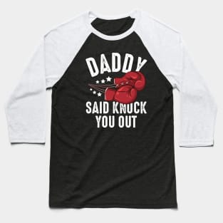 Daddy Said Knock You Out Baseball T-Shirt